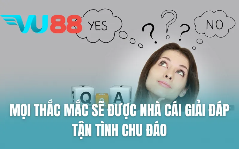 Mọi thắc mắc sẽ được nhà cái giải đáp tận tình chu đáo