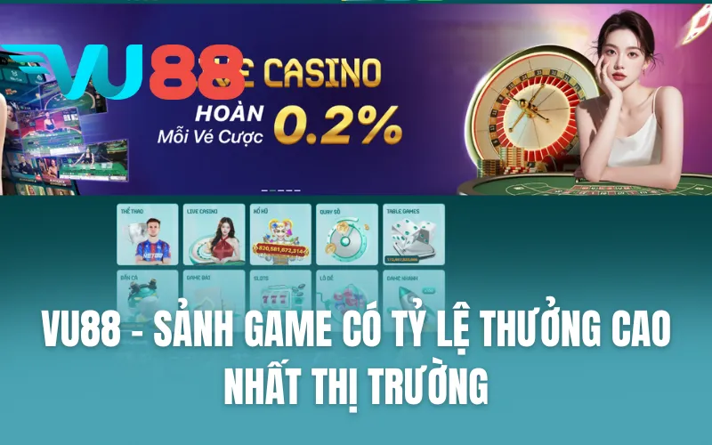 VU88 - Sảnh game có tỷ lệ thưởng cao nhất thị trường