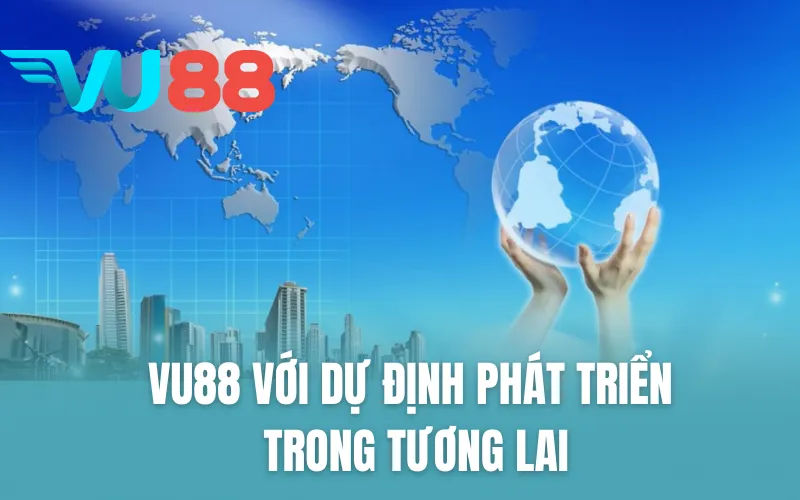 VU88 với dự định phát triển trong tương lai