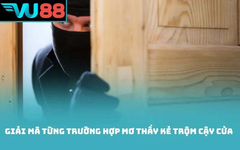 Giải mã từng trường hợp mơ thấy kẻ trộm cậy cửa